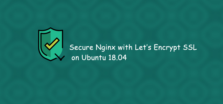 Secure Nginx with Let’s Encrypt on Ubuntu 18.04