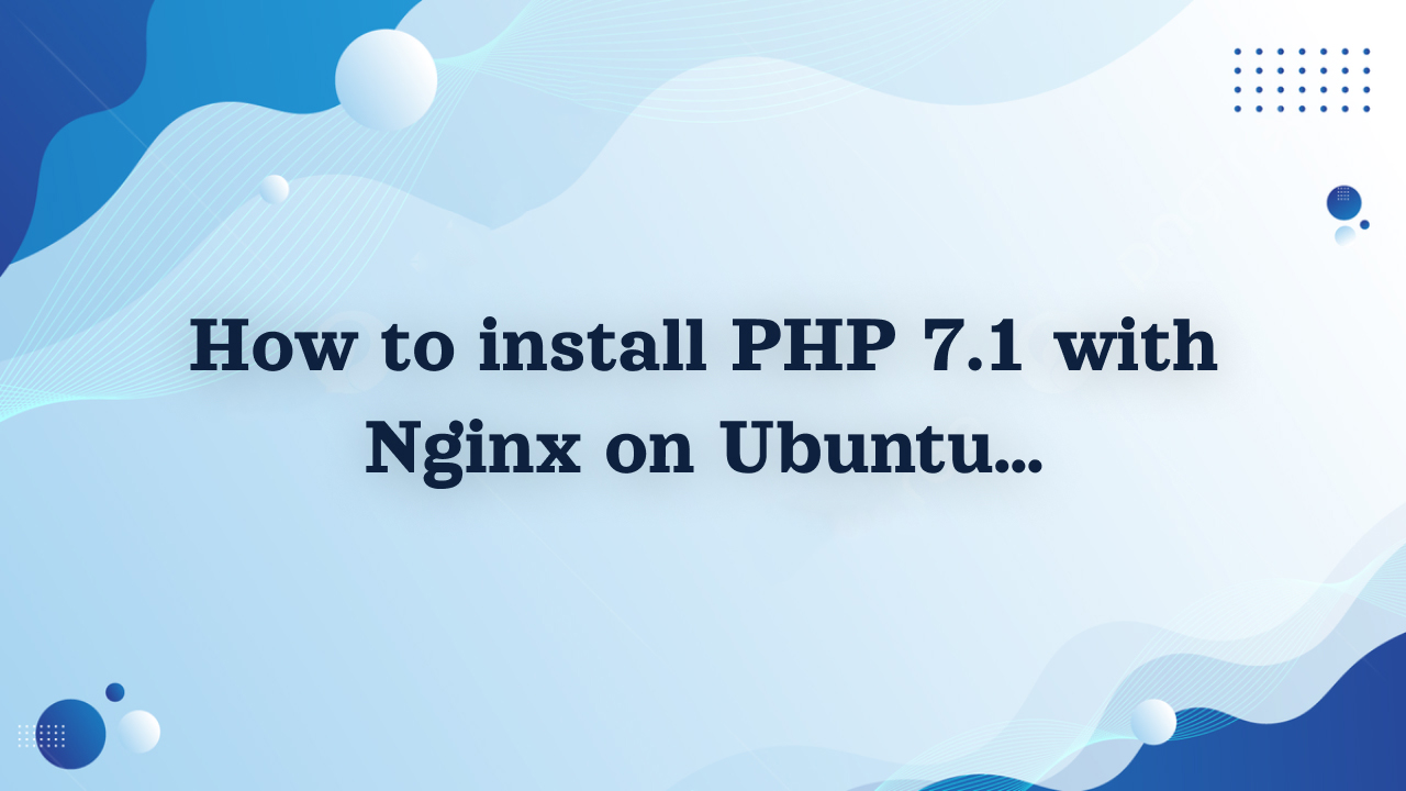 How to install PHP 7.1 with Nginx on Ubuntu 18.04